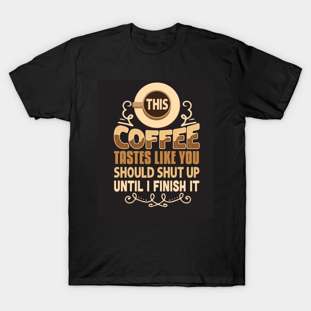 This Coffee Tastes Like You T-Shirt by Wanda City